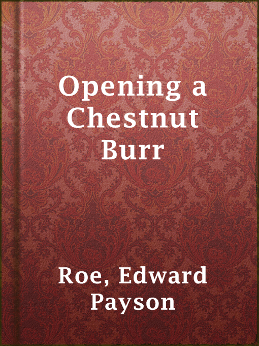 Title details for Opening a Chestnut Burr by Edward Payson Roe - Wait list
